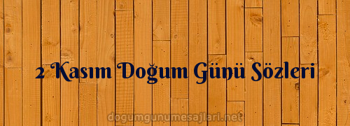 2 Kasım Doğum Günü Sözleri